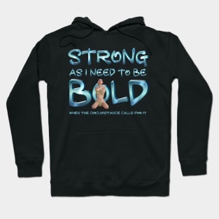 Strong and Bold As I Need to Be Hoodie